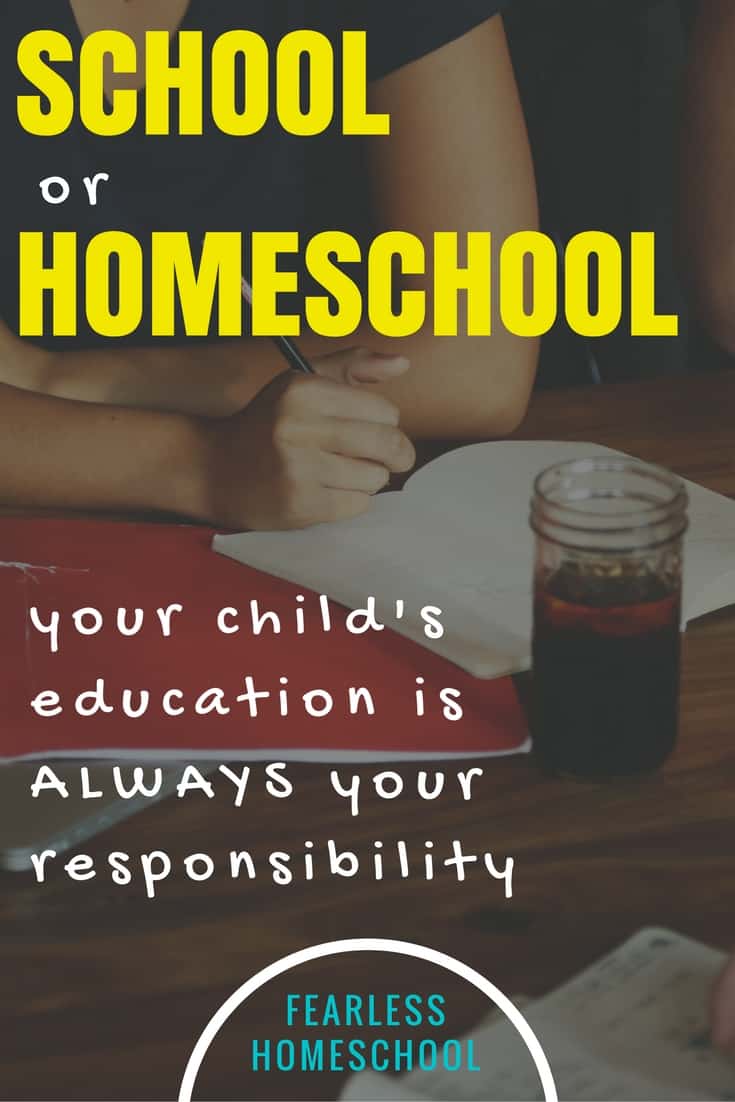 School or Homeschool, your child’s education is ALWAYS your responsibility