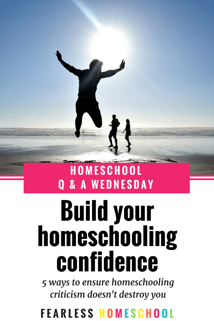 5 ways to build your homeschooling confidence so that criticism doesn't destroy you.