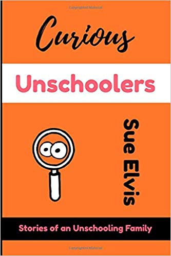 Curious Unschoolers by Sue Elvis