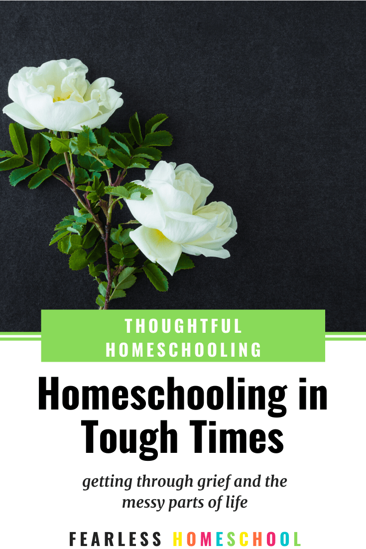 Homeschooling through grief and tough times