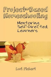 Project-Based Homeschooling Book by Lori Pickert